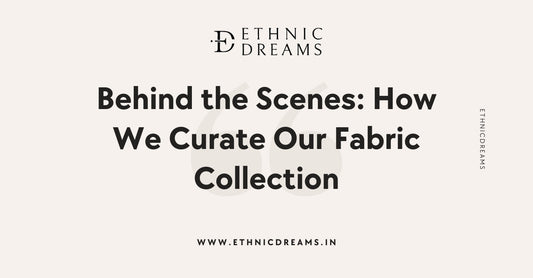 Behind the Scenes: How We Curate Our Fabric Collection
