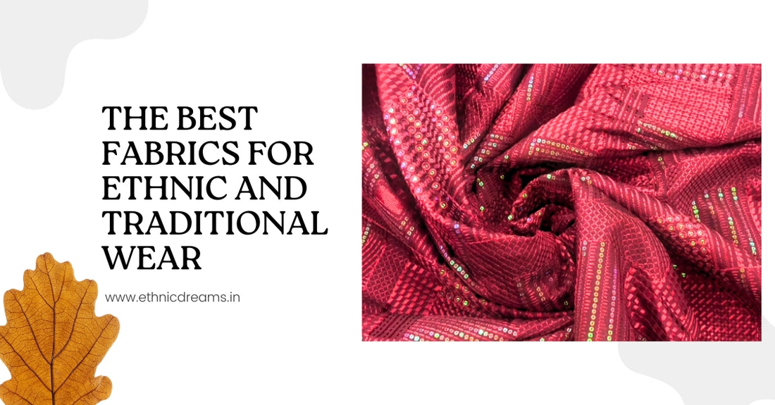 The Best Fabrics for Ethnic and Traditional Wear