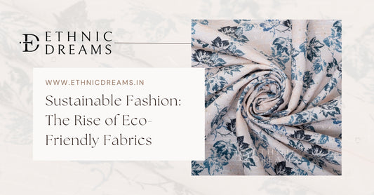 Sustainable Fashion: The Rise of Eco-Friendly Fabrics