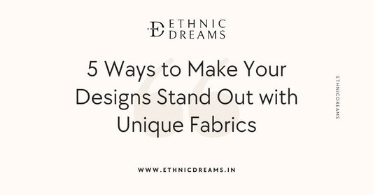 5 Ways to Make Your Designs Stand Out with Unique Fabrics