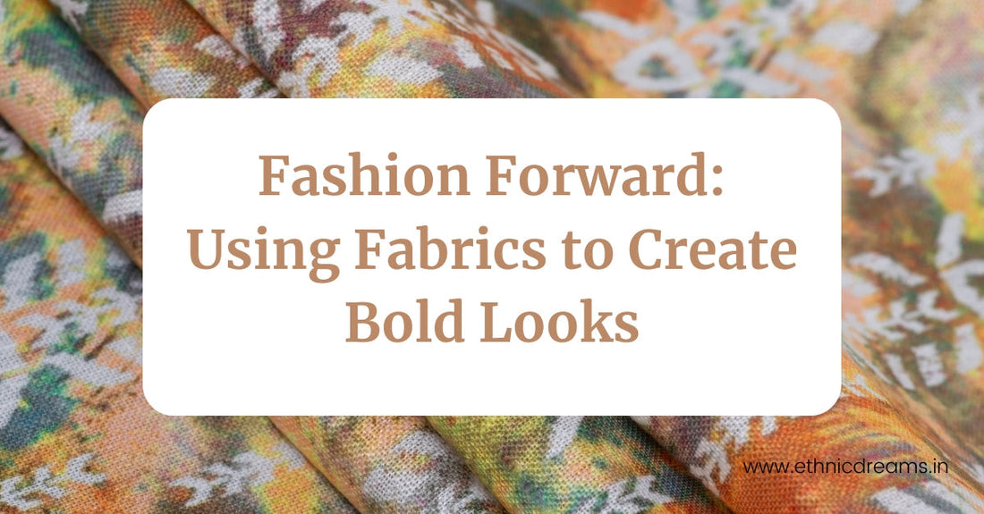 Fashion Forward: Using Fabrics to Create Bold Looks