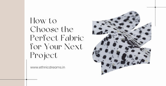 How to Choose the Perfect Fabric for Your Next Project