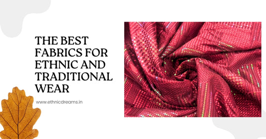 The Best Fabrics for Ethnic and Traditional Wear